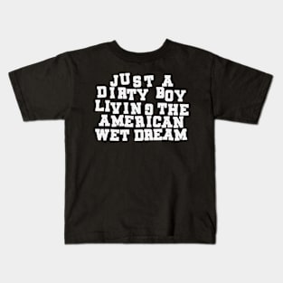 Just A Dirty Boy Living The American Wet Dream Kids T-Shirt